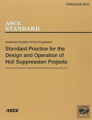 Standard Practice For The Design And Operation Of Hail Suppression Projects, Ewri/Asce Standard 39-03