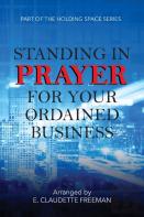 Standing In Prayer For Your Ordained Business - Holding Space Series