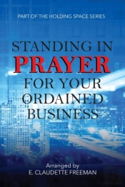Standing In Prayer For Your Ordained Business - Holding Space Series