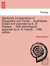 Stanford'S Compendium Of Geography And Travel ... Australasia. Edited And Extended By A. R. Wallace ... With Ethnological Appendix By A. H. Keane ...