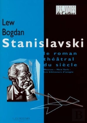 Stanilavski ; Le Roman Theatral Du Siecle