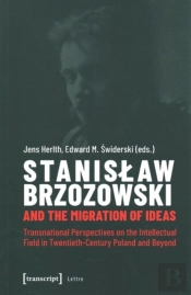 Stanislaw Brzozowski And The Migration Of Ideas Â€“ Transnational Perspectives On The Intellectual Field In Twentiethâ€“Century Poland And Beyond