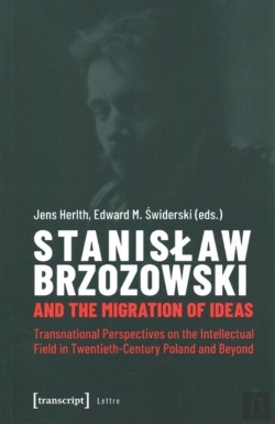 Bertrand.pt - Stanislaw Brzozowski And The Migration Of Ideas Â€“ Transnational Perspectives On The Intellectual Field In Twentiethâ€“Century Poland And Beyond