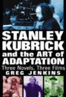 Stanley Kubrick And The Art Of Adaptation