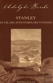 Stanley ; Sa Vie, Ses Aventures, Ses Voyages