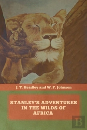 Stanley'S Adventures In The Wilds Of Africa