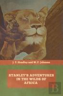 Stanley'S Adventures In The Wilds Of Africa