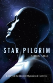 Star Pilgrim Â€“ A Story Of The Deepest Mysteries Of Existence