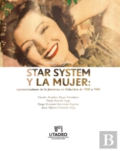 Star System Y La Mujer : Representaciones De Lo Femenino En Colombia De 1930 A 1940