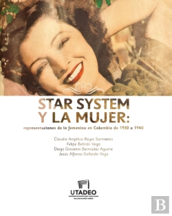 Bertrand.pt - Star System Y La Mujer : Representaciones De Lo Femenino En Colombia De 1930 A 1940
