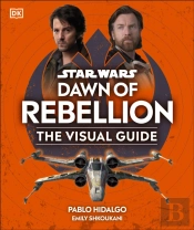 Star Wars Dawn Of Rebellion The Visual Guide