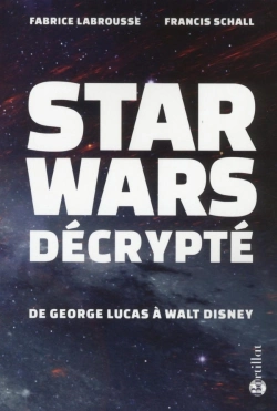 Bertrand.pt - Star Wars Décrypté ; De Georges Lucas À Walt Disney
