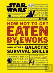 Star Wars How Not To Get Eaten By Ewoks And Other Galactic Survival Skills