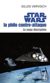 Star Wars : La Philo Contre-Attaque ; La Saga Décryptée