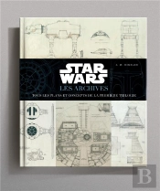 Star Wars : Les Archives ; Tous Les Plans Et Concepts De La Première Trilogie