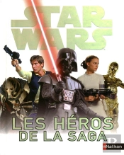 Star Wars Tous Les Heros De La Saga