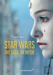 Star Wars - Une Saga, Un Mythe, Un Univers