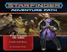 Starfinder Adventure Path: Crash & Burn (Fly Free Or Die 5 Of 6)