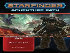 Starfinder Adventure Path: Dominionâ€™S End (Devastation Ark 3 Of 3)
