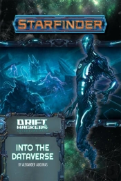 Starfinder Adventure Path: Into The Dataverse (Drift Hackers 3 Of 3)