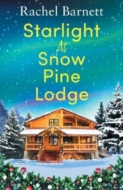 Starlight At Snow Pine Lodge: A Wonderfully Heartwarming Christmas Novel About Love, Friendship And Old Secrets