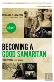 Start Becoming A Good Samaritan Teen Edition Participant'S Guide