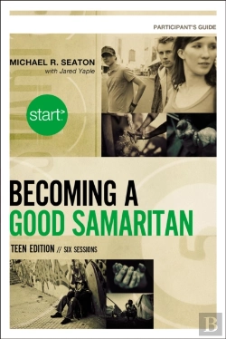 Bertrand.pt - Start Becoming A Good Samaritan Teen Edition Participant'S Guide
