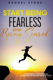 Start Being Fearless, Stop Being Scared: