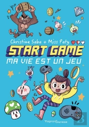 Start Game Tome 1 ; Ma Vie Est Un Jeu !