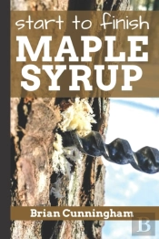 Start To Finish Maple Syrup: Everything