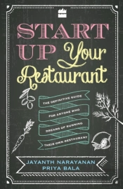 Start Up Your Restaurant: The Definitive Guide For Anyone Who Dreams Of Running Their Own Restaurant