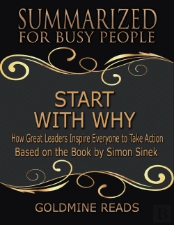 Bertrand.pt - Start With Why - Summarized For Busy People: How Great Leaders Inspire Everyone To Take Action: Based On The Book By Simon Sinek