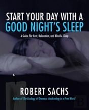 Start Your Day With A Good Night'S Sleep: A Guide For Rest, Relaxation, And Blissful Sleep