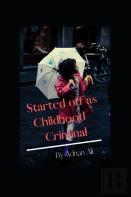 Started Off As Childhood Criminal