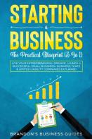 Starting A Business- The Practical Blueprint (3 In 1)