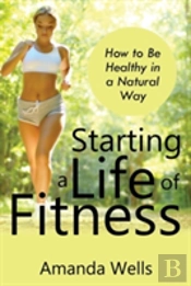 Starting A Life Of Fitness: How To Be He