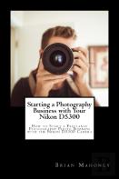 Starting A Photography Business With Your Nikon D5300