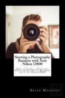 Starting A Photography Business With Your Nikon D800