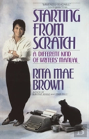 Starting From Scratch: A Different Kind Of Writers' Manual