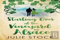 Starting Over At The Vineyard In Alsace