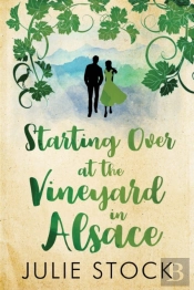 Starting Over At The Vineyard In Alsace