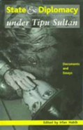 State And Diplomacy Under Tipu Sultan Â€“ Documents And Essays