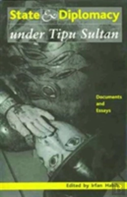 Bertrand.pt - State And Diplomacy Under Tipu Sultan Â€“ Documents And Essays