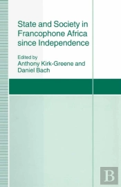 State And Society In Francophone Africa Since Independence