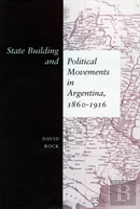 State Building And Political Movements In Argentina, 1860-1916