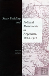 State Building And Political Movements In Argentina, 1860-1916