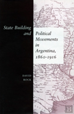 Bertrand.pt - State Building And Political Movements In Argentina, 1860-1916