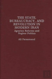 State Bureaucracy And Revolution In Modern Iran