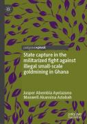State Capture In The Militarized Fight Against Illegal Small-Scale Goldmining In Ghana