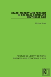 State, Market And Peasant In Colonial South And Southeast Asia